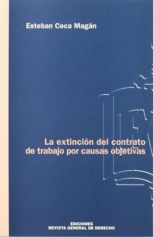 EXTINCION DEL CONTRATO DE TRABAJO POR CAUSAS OBJETIVAS, LA | 9788493008383 | CECA MAGAN, ESTEBAN
