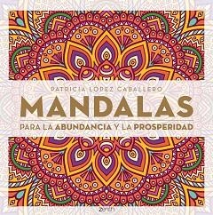 MANDALAS PARA LA ABUDANCIA Y LA PROSPERIDAD | 9788408165576 | LÓPEZ CABALLERO, PATRICIA
