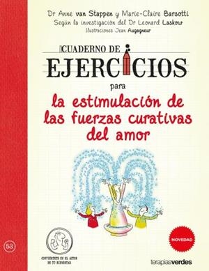 CUADERNO DE EJERCICIOS PARA LA ESTIMULACIÓN DE LAS FUERZAS CURATIVAS DEL AMOR | 9788416972081 | VAN STAPPEN, ANNE / BARSOTTI, MARIE CLAIRE / LASKOW, LEONARD / AUGAGNEUR, JEAN