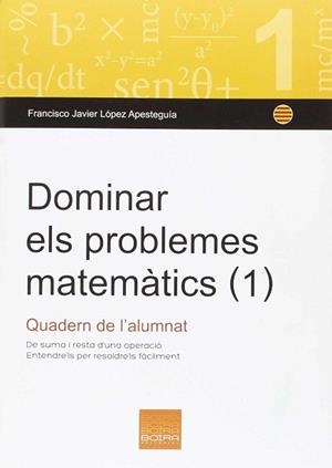 DOMINAR ELS PROBLMES MATEMÀTICS (1) | 9788415218814 | LÓPEZ APESTEGUÍA, FRANCISCO JAVIER