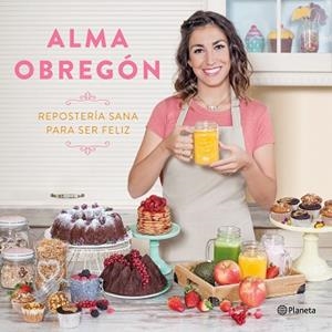 REPOSTERÍA SANA PARA SER FELIZ | 9788408176824 | OBREGÓN FERNÁNDEZ, ALMA