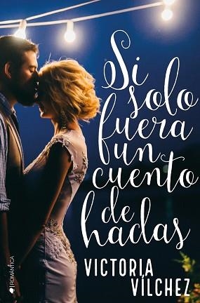 SI SOLO FUERA UN CUENTO DE HADAS | 9788416384853 | VÍLCHEZ, VICTORIA