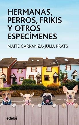 HERMANAS PERROS FRIKIS Y OTROS ESPECIMENES | 9788468334851 | CARRANZA,MAITE/PRATS,JULIA