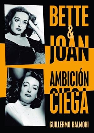 BETTE & JOAN: AMBICION CIEGA | 9788415606659 | GUILLERMO BALMORI SERRANO