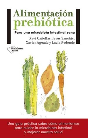 ALIMENTACIÓN PREBIÓTICA | 9788417114008 | XAVI CAÑELLAS / JESÚS SANCHÍS / XAVIER AGUADO / LUCÍA REDONDO