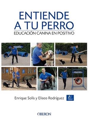 ENTIENDE A TU PERRO. EDUCACIÓN CANINA EN POSITIVO | 9788441538412 | SOLÍS ÁLVAREZ, ENRIQUE / RODRÍGUEZ CARRASCO, ELISEO
