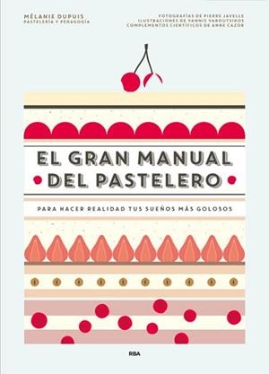 EL GRAN MANUAL DEL PASTELERO | 9788490565414 | DUPUIS , MELANIE / CAZOR , ANNE