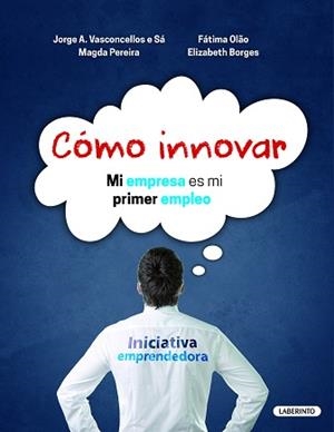 CÓMO INNOVAR | 9788484838364 | VASCONCELLOS E SÁ, JORGE A. / PEREIRA, MAGDA / OLAO, FÁTIMA / BORGES, ELIZABETH
