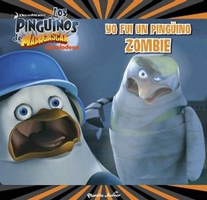 LOS PINGÜINOS DE MADAGASCAR. YO FUI UN PINGÜINO ZOMBI | 9788408150008 | DREAMWORKS