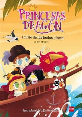 PRINCESAS DRAGÓN: LA ISLA DE LAS HADAS PIRATA | 9788467597684 | MAÑAS ROMERO, PEDRO