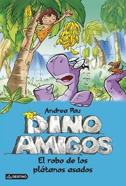 DINOAMIGOS2. EL ROBO DE LOS PLATANOS ASADOS | 9788408124887 | ANDREA PAU
