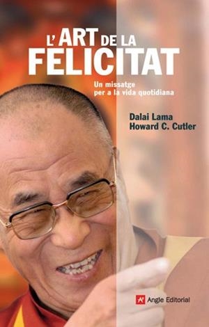 ART DE LA FELICITAT L' ( MISSATGE PER A LA VIDA QUOTIDIANA ) | 9788496521957 | DALAI, LAMA / CUTLER, HOWARD C.