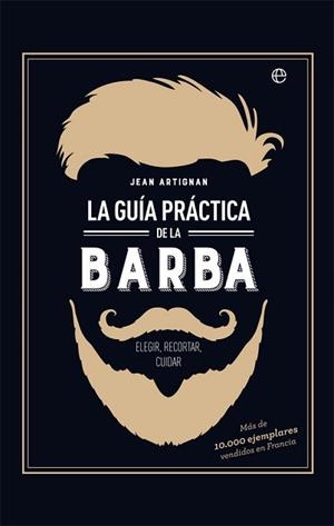 LA GUÍA PRÁCTICA DE LA BARBA | 9788491642428 | ARTIGNAN, JEAN