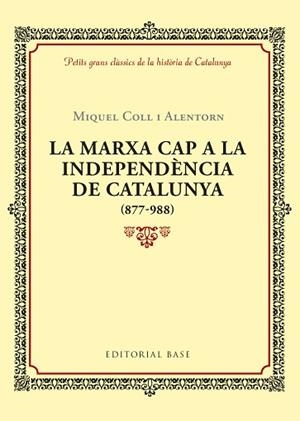 LA MARXA CAP A LA INDEPENDÈNCIA DE CATALUNYA (877-988) | 9788416587940 | COLL I ALENTORN, MIQUEL