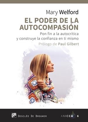 EL PODER DE LA AUTOCOMPASIÓN. PON FIN A LA AUTOCRÍTICA Y CONSTRUYE LA CONFIANZA | 9788433029713 | WELFORD, MARY