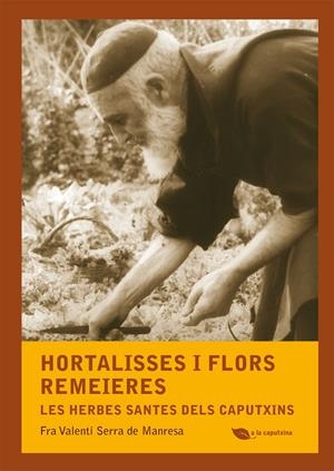 HORTALISSES I FLORS REMEIERES HERBES SANTES DELS CAPUTXINS | 9788499792507 | SERRA DE MANRESA, FRA VALENTÍ