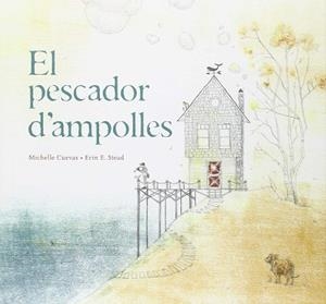EL PESCADOR D'AMPOLLES | 9788415315322 | CUEVAS, M. / STEAD, E.