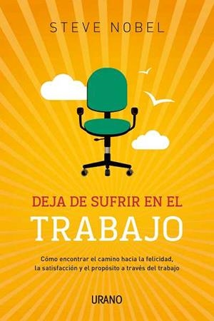 DEJA DE SUFRIR EN TU TRABAJO | 9788479531805 | NOBEL,STEVE