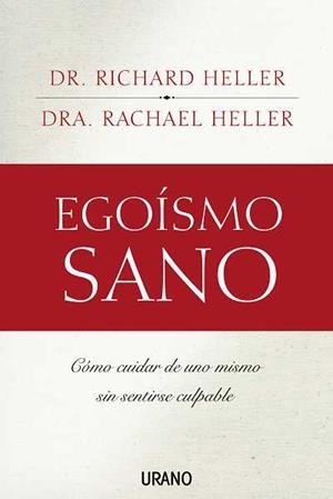 EGOISMO SANO: COMO CUIDAR DE UNO MISMO SIN SENTIRSE CULPABLE | 9788479536381 | HELLER, RICHARD (DR.) / HELLER, RACHAEL ( DRA. )