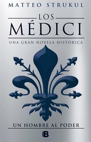 LOS MEDICI. UN HOMBRE AL PODER (LOS MÉDICI 2) | 9788466662628 | MATTEO STRUKUL