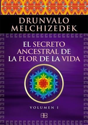 EL SECRETO ANCESTRAL DE LA FLOR DE LA VIDA. VOLUMEN 1 | 9788496111868 | MELCHIZEDEK, DRUNVALO