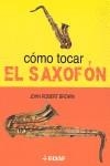 CÓMO TOCAR EL SAXOFÓN | 9788441414938 | BROWN, JOHN ROBERT