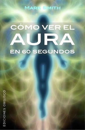 CÓMO VER EL AURA EN 60 SEGUNDOS | 9788491113553 | SMITH, MARK