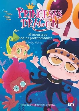 PRINCESAS DRAGÓN: EL MONSTRUO DE LAS PROFUNDIDADES | 9788491073338 | MAÑAS ROMERO, PEDRO