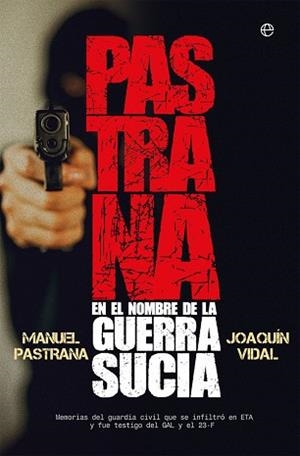 PASTRANA. EN EL NOMBRE DE LA GUERRA SUCIA | 9788491643425 | PASTRANA, MANUEL / VIDAL, JOAQUÍN