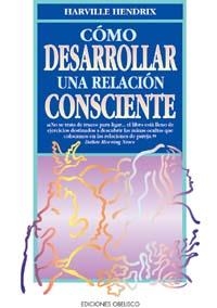 COMO DESARROLLAR UNA RELACION CONSCIENTE | 9788477205999 | HENDRIX, HARVILLE
