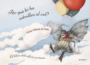PER QUÈ HI HA ESTRELLES AL CEL? LLIBRE DELS OFICIS CURIOSOS | 9788416844951 | SUBIRANA QUERALT, JOAN / OBIOLS LLOPART, ANNA