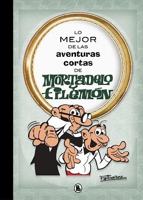MEJOR DE LAS AVENTURAS CORTAS DE MORTADELO Y FILEMÓN (LO MEJOR DE...) | 9788402421555 | IBÁÑEZ, FRANCISCO