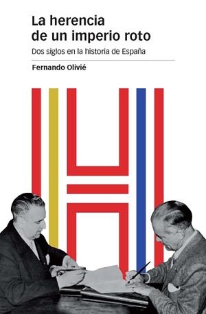 HERENCIA DE UN IMPERIO ROTO, LA | 9788415963882 | OLIVIÉ GONZÁLEZ-PUMARIEGA, FERNANDO