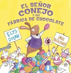 SEÑOR CONEJO Y LA FÁBRICA DE CHOCOLATE | 9788416712274 | DOLAN, ELYS