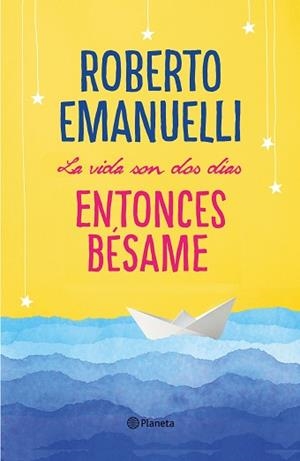 LA VIDA SON DOS DÍAS, ENTONCES BÉSAME | 9788408195634 | EMANUELLI, ROBERTO