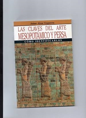 CLAVES DEL ARTE MESOPOTAMICO Y PERSA, LAS | 9788434404663 | ALBAR EZQUERRA, JAIME