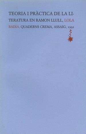 TEORIA I PRACTICA DE LA LITERATURA EN RAMON LLULL | 9788477270874 | BADIA, LOLA