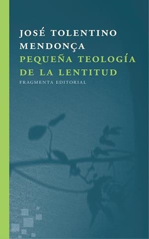 PEQUEÑA TEOLOGÍA DE LA LENTITUD | 9788415518723 | TOLENTINO MENDONÇA, JOSÉ