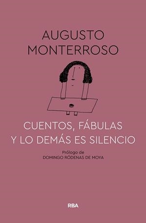 CUENTOS, FÁBULAS Y LO DEMÁS ES SILENCIO | 9788491874669 | MONTERROSO AUGUSTO