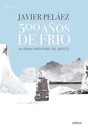 500 AÑOS DE FRÍO | 9788491991380 | PELÁEZ, JAVIER