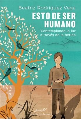 ESTO DE SER HUMANO. CONTEMPLANDO LA LUZ A TRAVÉS DE LA HERIDA | 9788433030641 | RODRÍGUEZ VEGA, BEATRIZ