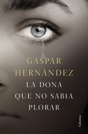 LA DONA QUE NO SABIA PLORAR | 9788466423649 | HERNÁNDEZ, GASPAR