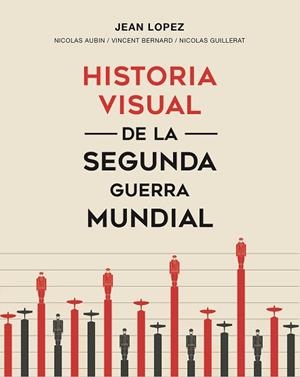 HISTORIA VISUAL DE LA SEGUNDA GUERRA MUNDIAL | 9788491991465 | LOPEZ, JEAN / AUBIN, NICOLAS / BERNARD, VINCENT / GUILLERAT, NICOLAS