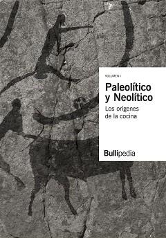 PALEOLÍTICO Y NEOLÍTICO | 9788409126323 | BULLIPEDIA, ELBULLIFOUNDATION