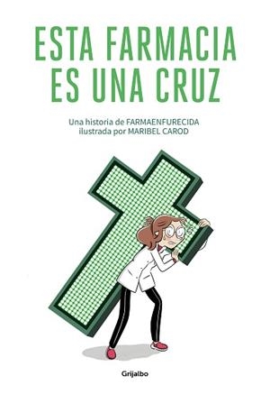 ESTA FARMACIA ES UNA CRUZ | 9788425358180 | GUILLERMO MARTÍN MELGAR, FARMAENFURECIDA / CAROD, MARIBEL
