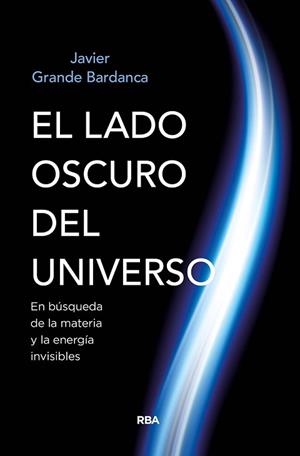 EL LADO OSCURO DEL UNIVERSO | 9788491874058 | GRANDE BARDANCA, JAVIER