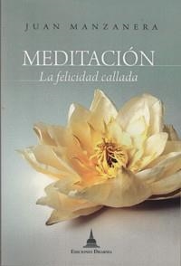 MEDITACIÓN, LA FELICIDAD CALLADA | 9788496478688 | MANZANERA ZALAVERT, JUAN