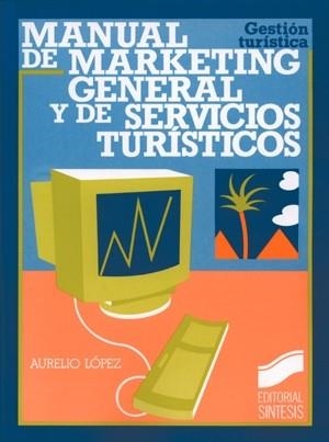 MANUAL DE MARKETING GENERAL Y DE SERVICIOS TURIST | 9788477381716 | LOPEZ GONZALEZ, AURELI