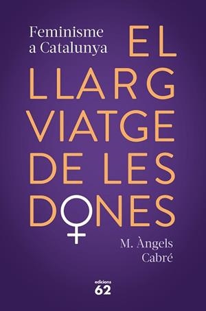 LLARG VIATGE DE LES DONES. FEMINISME A CATALUNYA | 9788429778373 | CABRÉ, M. ÀNGELS