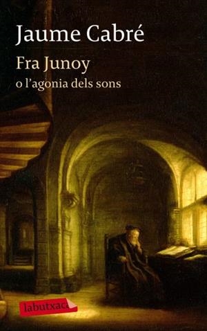 FRA JUNOY O L' AGONIA DELS SONS | 9788499303482 | JAUME CABRÉ I FABRE